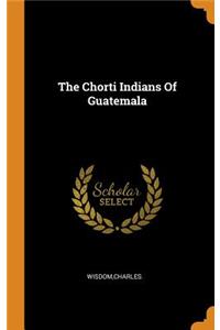The Chorti Indians of Guatemala