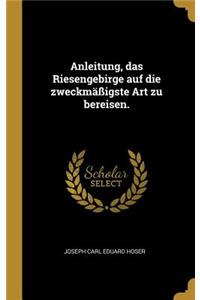 Anleitung, das Riesengebirge auf die zweckmäßigste Art zu bereisen.
