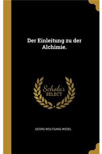 Der Einleitung zu der Alchimie.