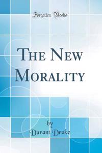 The New Morality (Classic Reprint)
