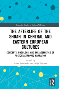 The Afterlife of the Shoah in Central and Eastern European Cultures