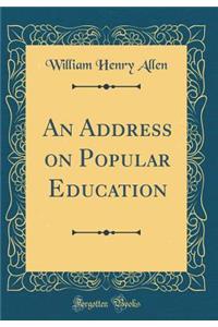 An Address on Popular Education (Classic Reprint)