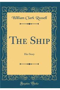 The Ship: Her Story (Classic Reprint)