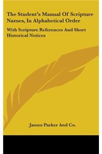 The Student's Manual Of Scripture Names, In Alphabetical Order
