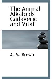 The Animal Alkaloids Cadaveric and Vital