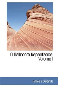 A Ballroom Repentance, Volume I