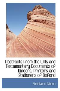 Abstracts from the Wills and Testamentary Documents of Binders, Printers and Stationers of Oxford