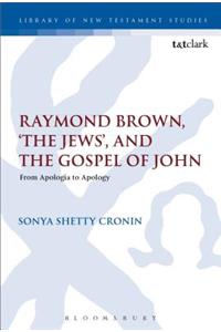 Raymond Brown, 'The Jews, ' and the Gospel of John
