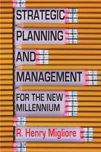 Strategic Planning and Management for the New Millennium