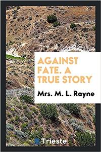Against Fate. a True Story