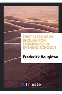 FIRST LESSONS IN ENGLISH FOR FOREIGNERS
