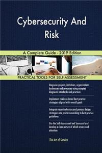 Cybersecurity And Risk A Complete Guide - 2019 Edition