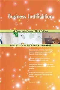 Business Justification A Complete Guide - 2019 Edition