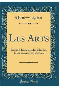 Les Arts: Revue Mensuelle des Musées, Collections, Expositions (Classic Reprint)
