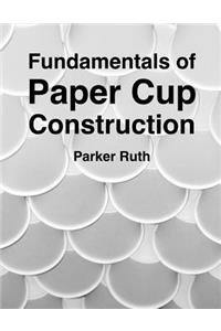 Fundamentals of Paper Cup Construction