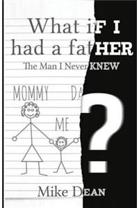 What If I Had A Father?: The Man I Never Knew