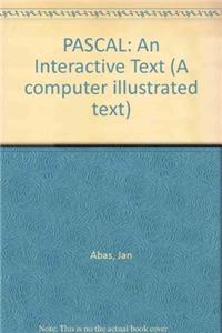 Pascal: An Interactive Text (A Computer Illustrated Text)