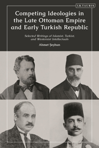 Competing Ideologies in the Late Ottoman Empire and Early Turkish Republic