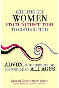 Calling All Women from Competition to Connection: Advice and Inspiration for Women of All Ages