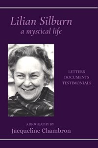 Lilian Silburn, a Mystical Life: Letters, Documents, Testimonials: A Biography