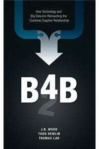 B4b: How Technology and Big Data Are Reinventing the Customer-Supplier Relationship