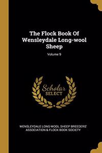 The Flock Book Of Wensleydale Long-wool Sheep; Volume 9