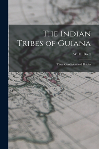 Indian Tribes of Guiana; Their Condition and Habits