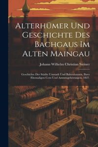 Alterhümer und Geschichte des Bachgaus im alten Maingau