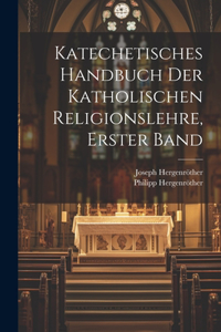 Katechetisches Handbuch der katholischen Religionslehre, Erster Band