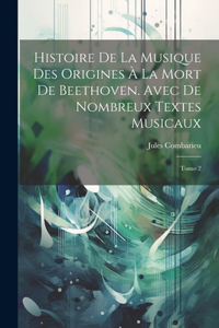 Histoire de la Musique des Origines à la mort de Beethoven. Avec de Nombreux Textes Musicaux