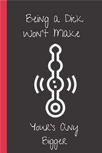 Being a Dick Won't Make Yours Any Bigger