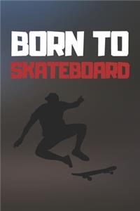 Born To Skateboard