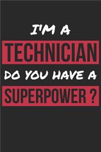 Technician Notebook - I'm A Technician Do You Have A Superpower? - Funny Gift for Technician - Technician Journal