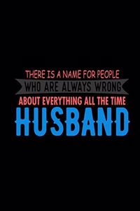 There Is A Name For People Who Are Always Wrong About Everything All The Time HUSBAND