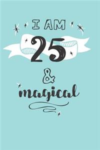 I Am 25 And Magical
