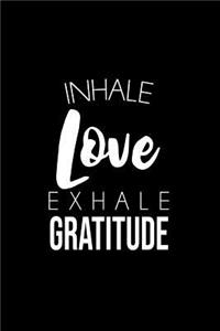 Inhale Love Exhale Gratitude