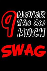 9 Never Had So Much Swag