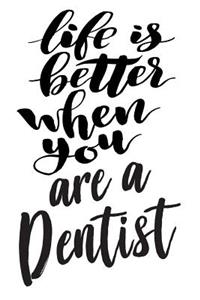 Life is Better When You Are A Dentist