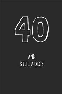 40 and still a dick