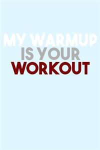 My Warmup is Your Workout