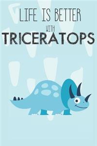 Life Is Better With Triceratops