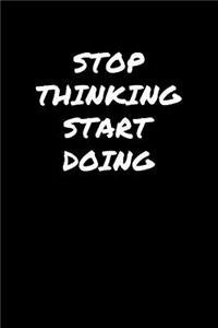 Stop Thinking Start Doing