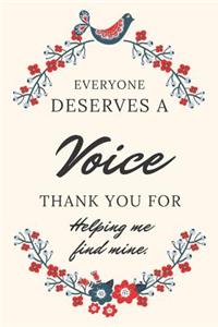 Everyone Deserves A Voice - Thank You For Helping Me Find Mine