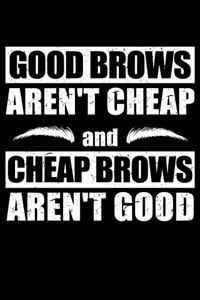 Good Brows Aren't Cheap and Cheap Brows Aren't Good