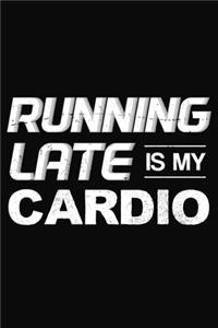 Running Late Is My Cardio