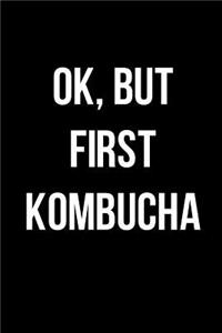 Ok, But First Kombucha