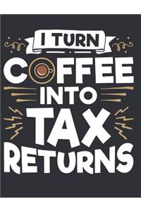 I Turn Coffee Into Tax Returns