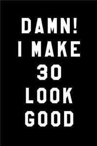 Damn! I Make 30 Look Good