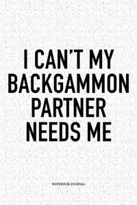 I Can't My Backgammon Partner Needs Me