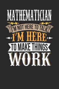 Mathematician I'm Not Here to Talk I'm Here to Make Things Work